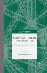 Debating Modern Masculinities Change Continuity Crisis Steven Roberts Eds