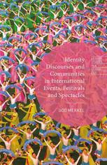 Identity Discourses And Communities In International Events Festivals And Spectacles Udo Merkel Eds