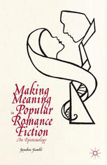 Making Meaning In Popular Romance Fiction An Epistemology Jayashree Kambl Auth
