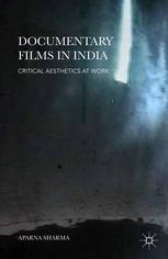 Documentary Films In India Critical Aesthetics At Work Aparna Sharma Auth