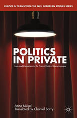 Politics In Private Love And Convictions In The French Political Consciousness Anne Muxel Auth