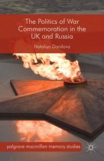 The Politics Of War Commemoration In The Uk And Russia Nataliya Danilova Auth