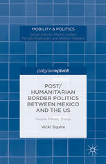 Posthumanitarian Border Politics Between Mexico And The Us People Places Things Vicki Squire Auth