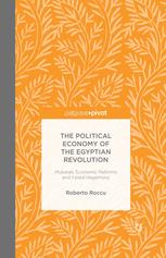 The Political Economy Of The Egyptian Revolution Mubarak Economic Reforms And Failed Hegemony Roberto Roccu Auth