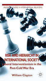 Risk And Hierarchy In International Society Liberal Interventionism In The Postcold War Era William Clapton Auth