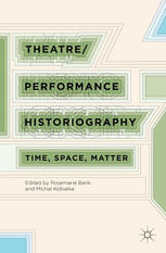 Theatreperformance Historiography Time Space Matter Rosemarie K Bank