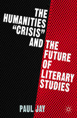 The Humanities Crisis And The Future Of Literary Studies Paul Jay Auth