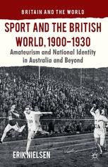 Sport And The British World 19001930 Amateurism And National Identity In Australasia And Beyond Erik Nielsen Auth