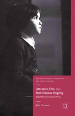 Literature Film And Their Hideous Progeny Adaptation And Elastextity Julie Grossman Auth