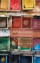 Careers In Serious Leisure From Dabbler To Devotee In Search Of Fulfillment Robert A Stebbins Auth