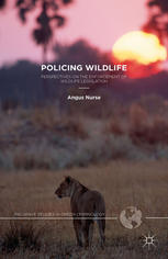 Policing Wildlife Perspectives On The Enforcement Of Wildlife Legislation Angus Nurse Auth