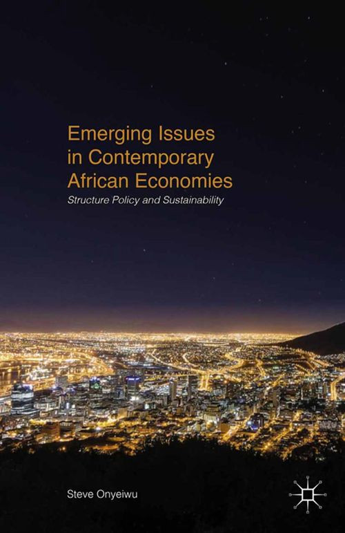 Emerging Issues In Contemporary African Economies Structure Policy And Sustainability Steve Onyeiwu