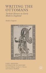 Writing The Ottomans Turkish History In Early Modern England Anders Ingram Auth