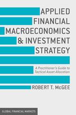 Applied Financial Macroeconomics And Investment Strategy A Practitioners Guide To Tactical Asset Allocation Robert T Mcgee Auth