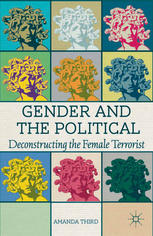 Gender And The Political Deconstructing The Female Terrorist Amanda Third Auth