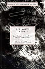 The Poetics Of Waste Queer Excess In Stein Ashbery Schuyler And Goldsmith Christopher Schmidt Auth