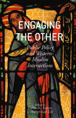 Engaging The Other Public Policy And Westernmuslim Intersections Karim H Karim