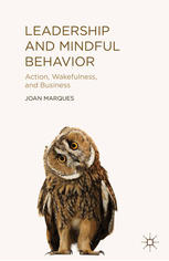 Leadership And Mindful Behavior Action Wakefulness And Business Joan Marques Auth