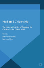 Mediated Citizenship The Informal Politics Of Speaking For Citizens In The Global South Bettina Von Lieres
