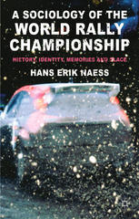 A Sociology Of The World Rally Championship History Identity Memories And Place Hans Erik Naess Auth