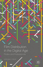 Film Distribution In The Digital Age Pirates And Professionals Virginia Crisp