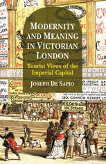 Modernity And Meaning In Victorian London Tourist Views Of The Imperial Capital Joseph De Sapio Auth