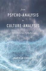 From Psychoanalysis To Cultureanalysis A Withinculture Psychotherapy Marwan Dwairy Auth