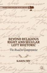 Beyond Religious Right And Secular Left Rhetoric The Road To Compromise Karin Fry Auth