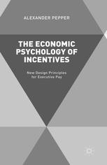 The Economic Psychology Of Incentives New Design Principles For Executive Pay Alexander Pepper Auth
