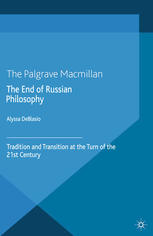 The End Of Russian Philosophy Tradition And Transition At The Turn Of The 21st Century Alyssa Deblasio Auth