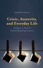 Crisis Austerity And Everyday Life Living In A Time Of Diminishing Expectations Gargi Bhattacharyya Auth