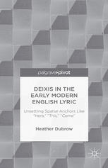 Deixis In The Early Modern English Lyric Unsettling Spatial Anchors Like Here This Come Heather Dubrow