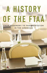 A History Of The Ftaa From Hegemony To Fragmentation In The Americas Marcel Nelson Auth