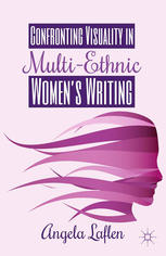 Confronting Visuality In Multiethnic Womens Writing Angela Laflen Auth