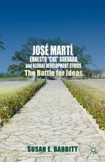 Jos Mart Ernesto Che Guevara And Global Development Ethics The Battle For Ideas Susan E Babbitt Auth