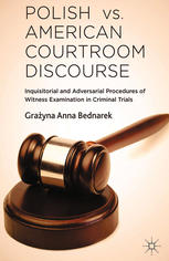 Polish Vs American Courtroom Discourse Inquisitorial And Adversarial Procedures Of Witness Examination In Criminal Trials Grayna Anna Bednarek Auth