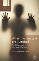 When The Innocent Are Punished The Children Of Imprisoned Parents Peter Scharff Smith Auth