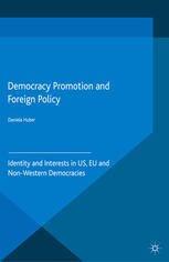 Democracy Promotion And Foreign Policy Identity And Interests In Us Eu And Nonwestern Democracies Daniela Huber Auth