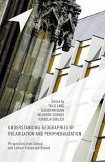 Understanding Geographies Of Polarization And Peripheralization Perspectives From Central And Eastern Europe And Beyond Thilo Lang