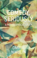 Comedy Seriously A Philosophical Study Dmitri Nikulin Auth
