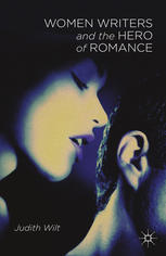 Women Writers And The Hero Of Romance Judith Wilt Auth