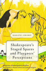 Shakespeares Staged Spaces And Playgoers Perceptions Darlene Farabee Auth