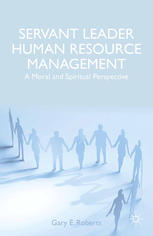Servant Leader Human Resource Management A Moral And Spiritual Perspective Gary E Roberts Auth