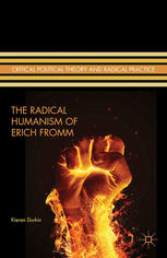 The Radical Humanism Of Erich Fromm Kieran Durkin Auth