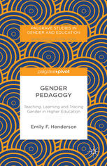 Gender Pedagogy Teaching Learning And Tracing Gender In Higher Education Emily F Henderson Auth
