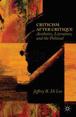 Criticism After Critique Aesthetics Literature And The Political Jeffrey R Di Leo Eds