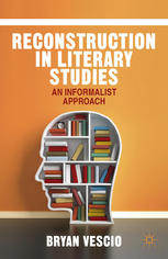 Reconstruction In Literary Studies An Informalist Approach Bryan Vescio Auth