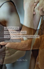 Multiplicity Embodiment And The Contemporary Dancer Moving Identities Jennifer Roche Auth