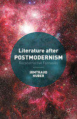 Literature After Postmodernism Reconstructive Fantasies Irmtraud Huber Auth