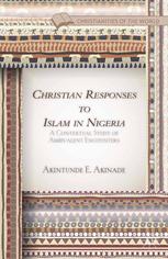 Christian Responses To Islam In Nigeria A Contextual Study Of Ambivalent Encounters Akintunde E Akinade Auth